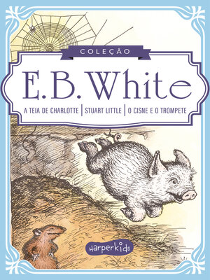 cover image of Coleção Clássicos de E.B. White | a teia de Charlotte, Stuart Little e O cisne e o trompete